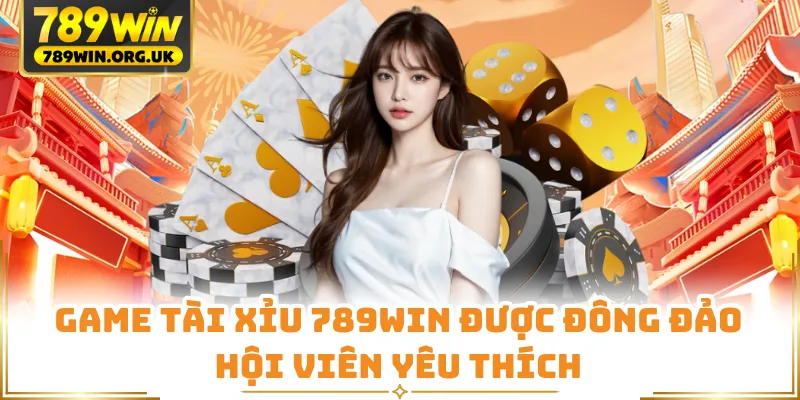 Game tài xỉu 789WIN được đông đảo hội viên yêu thích