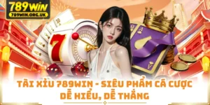 Tài Xỉu 789WIN - Siêu Phẩm Cá Cược Dễ Hiểu, Dễ Thắng