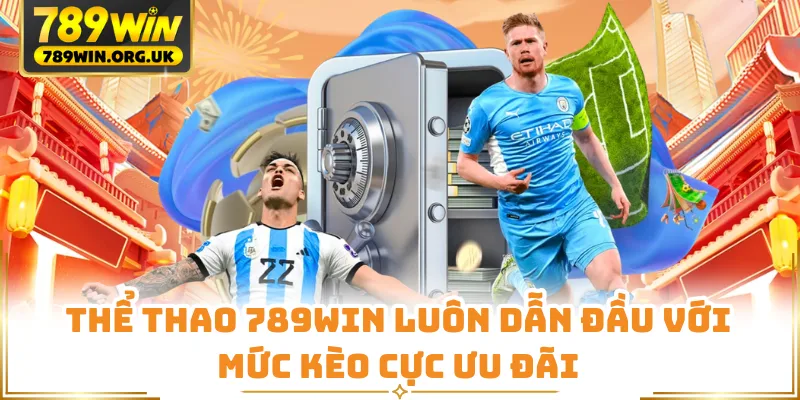 Thể thao 789WIN luôn dẫn đầu với mức kèo cực ưu đãi