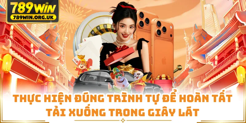 Thực hiện đúng trình tự để hoàn tất tải xuống trong giây lát